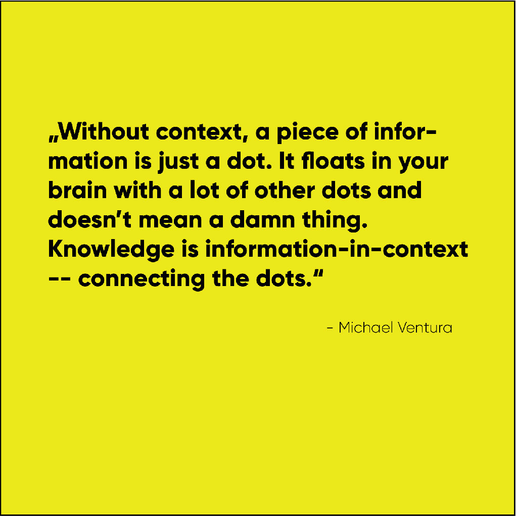 Ohne Kontext ist Information nur ein Punkt ohne Sinn, Zitat Michael Ventura